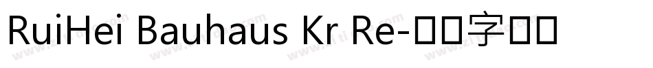 RuiHei Bauhaus Kr Re字体转换